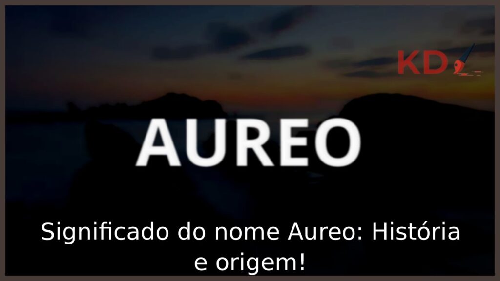 Significado do nome Aureo: História e origem!