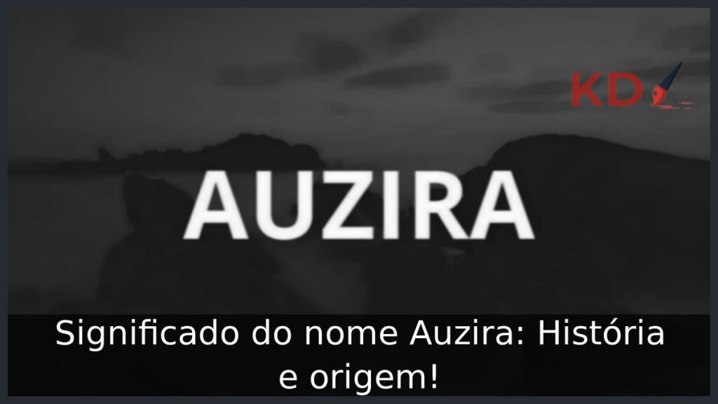 Significado do nome Auzira: História e origem! 1 Significado do nome Auzira: História e origem!