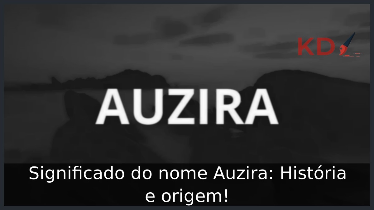 Significado do nome Auzira: História e origem! 4 Significado do nome Auzira: História e origem!