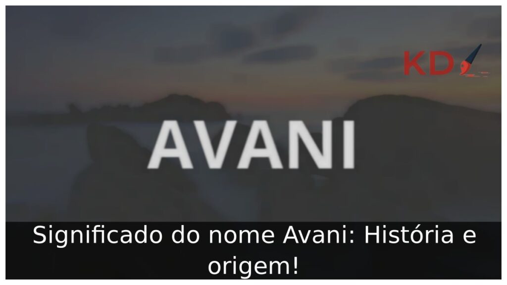 Significado do nome Avani: História e origem!