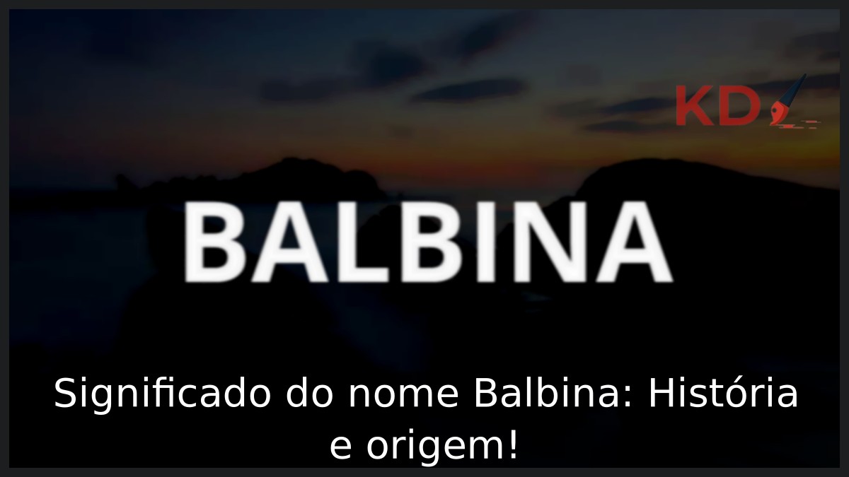 Significado do nome Balbina: História e origem!