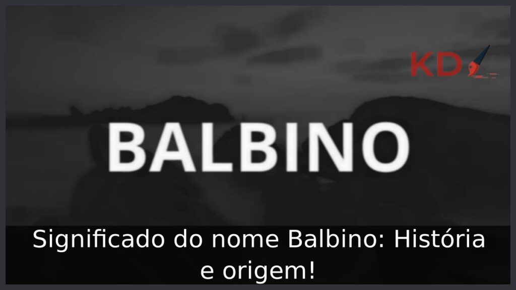 Significado do nome Balbino: História e origem! 1 Significado do nome Balbino: História e origem!