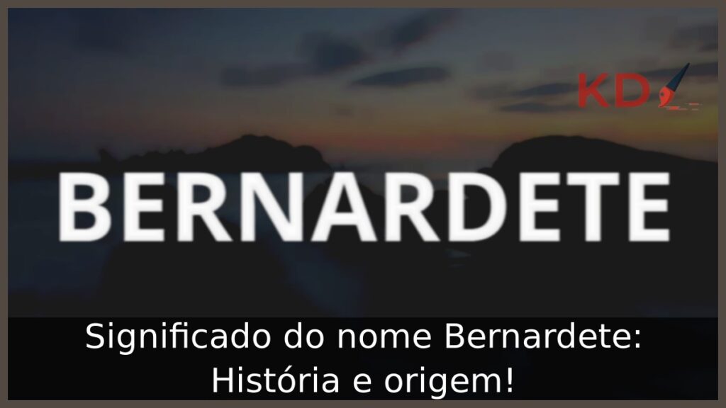 Significado do nome Bernardete: História e origem! 1 Significado do nome Bernardete: História e origem!