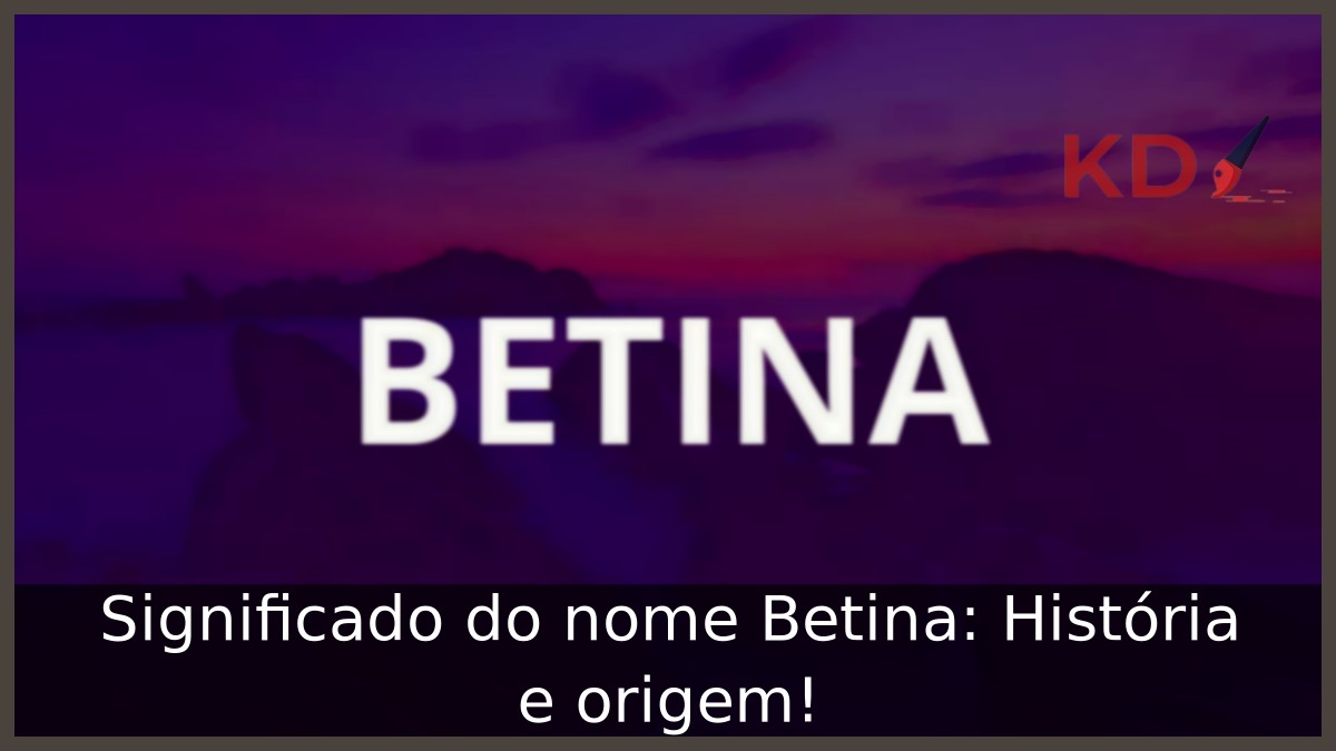 Significado do nome Betina: História e origem! 8 Significado do nome Betina: História e origem!