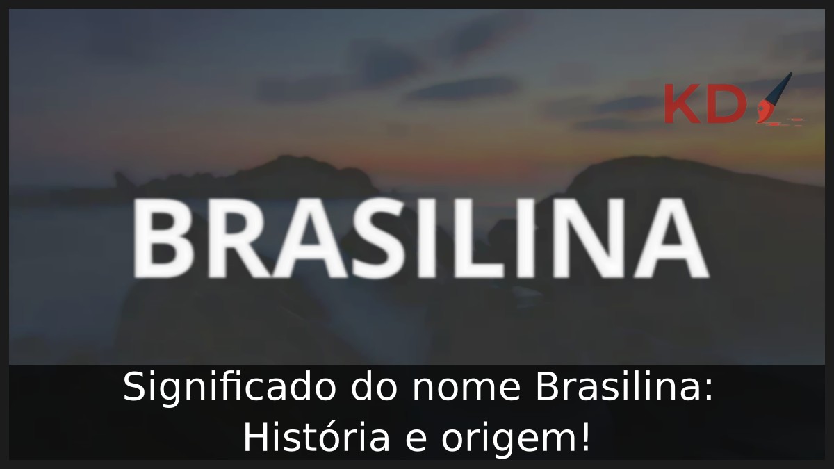 Significado do nome Brasilina: História e origem! 9 Significado do nome Brasilina: História e origem!