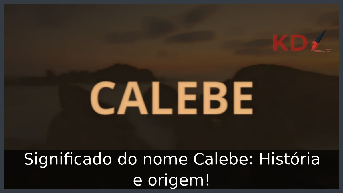 Significado do nome Calebe: História e origem! 9 Significado do nome Calebe: História e origem!