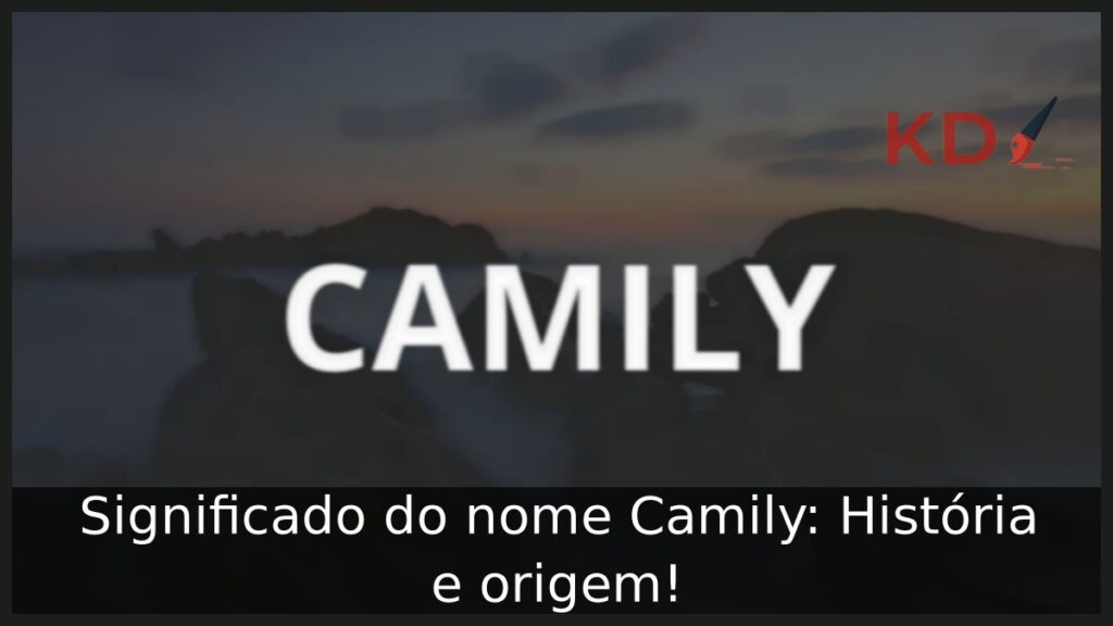 Significado do nome Camily: História e origem! 1 Significado do nome Camily: História e origem!