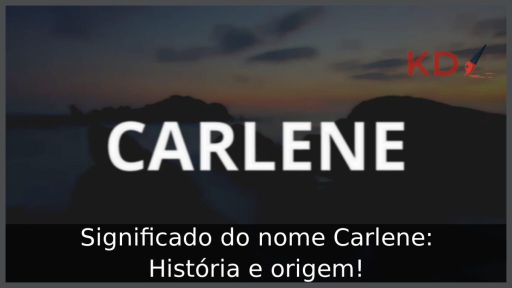 Significado do nome Carlene: História e origem!