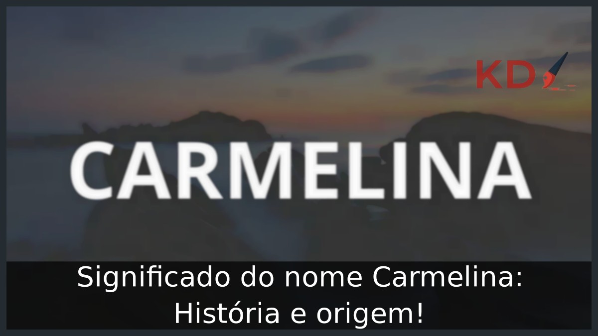Significado do nome Carmelina: História e origem! 2 Significado do nome Carmelina: História e origem!