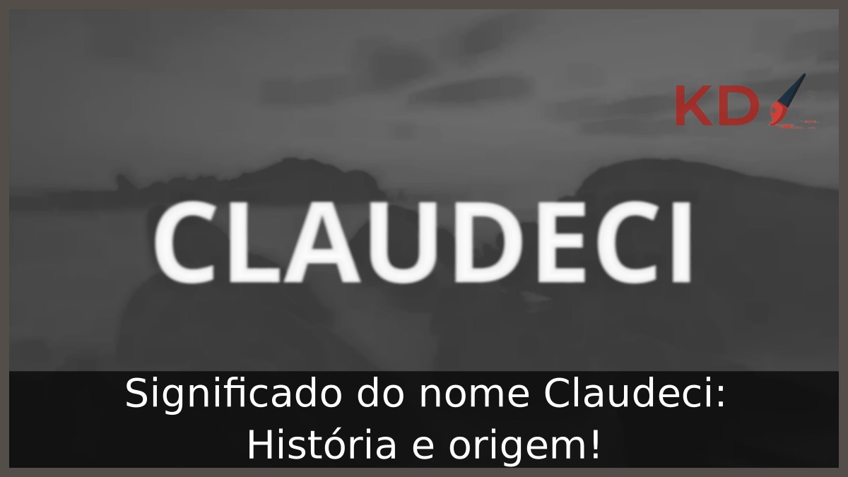 Significado do nome Claudeci: História e origem! 7 Significado do nome Claudeci: História e origem!