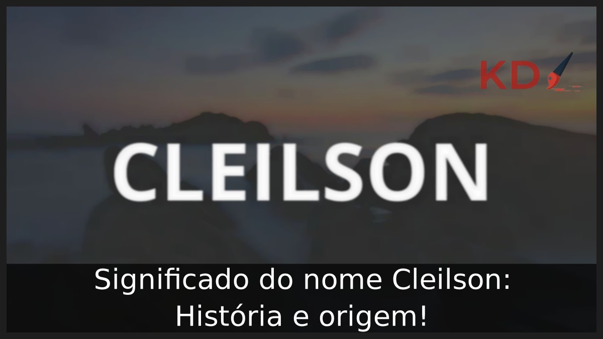 Significado do nome Cleilson: História e origem! 1 Significado do nome Cleilson: História e origem!