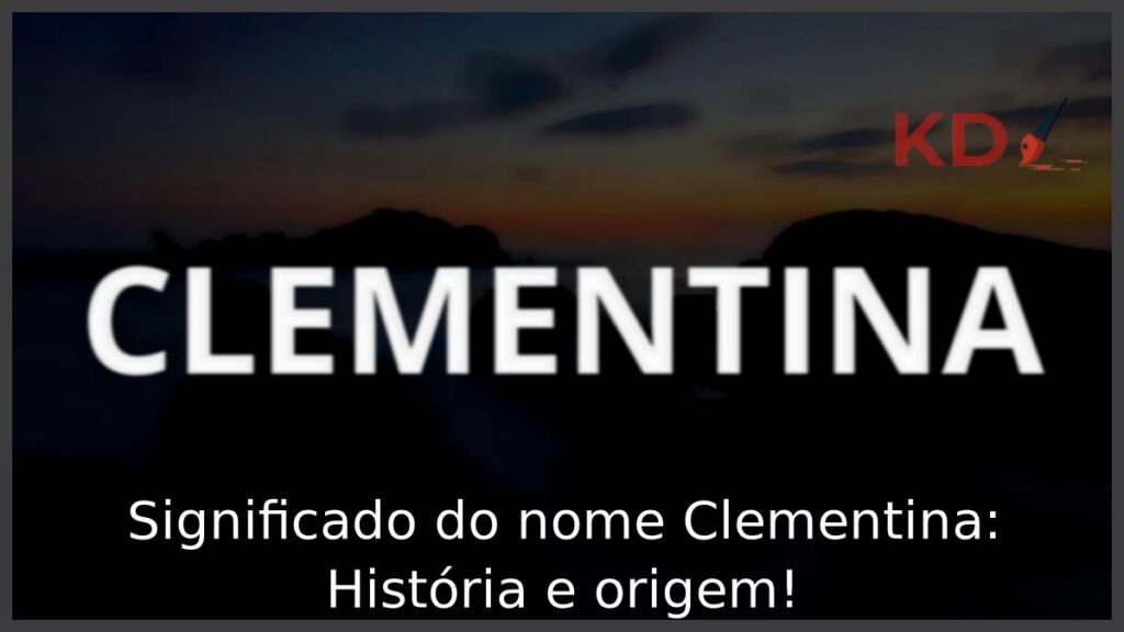 Significado do nome Clementina: História e origem! 1 Significado do nome Clementina: História e origem!