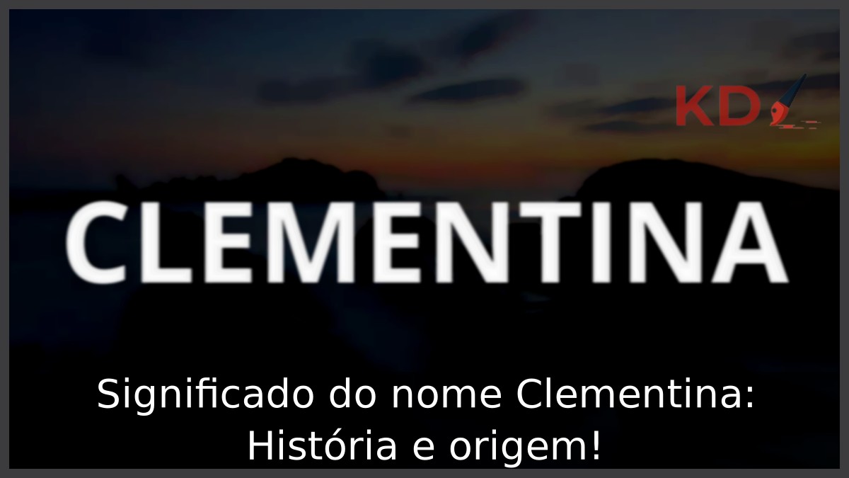 Significado do nome Clementina: História e origem!