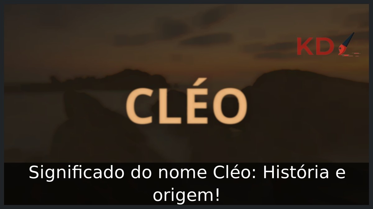 Significado do nome Cléo: História e origem! 6 Significado do nome Cléo: História e origem!