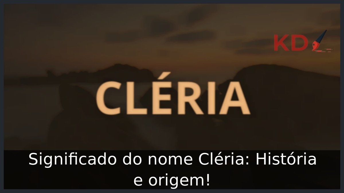 Significado do nome Cléria: História e origem! 7 Significado do nome Cléria: História e origem!