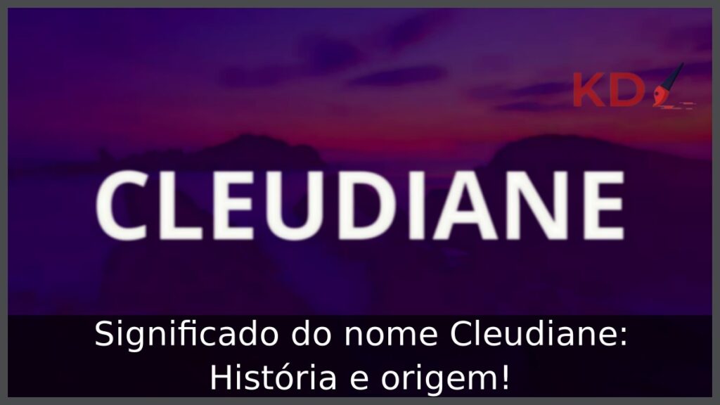 Significado do nome Cleudiane: História e origem! 1 Significado do nome Cleudiane: História e origem!