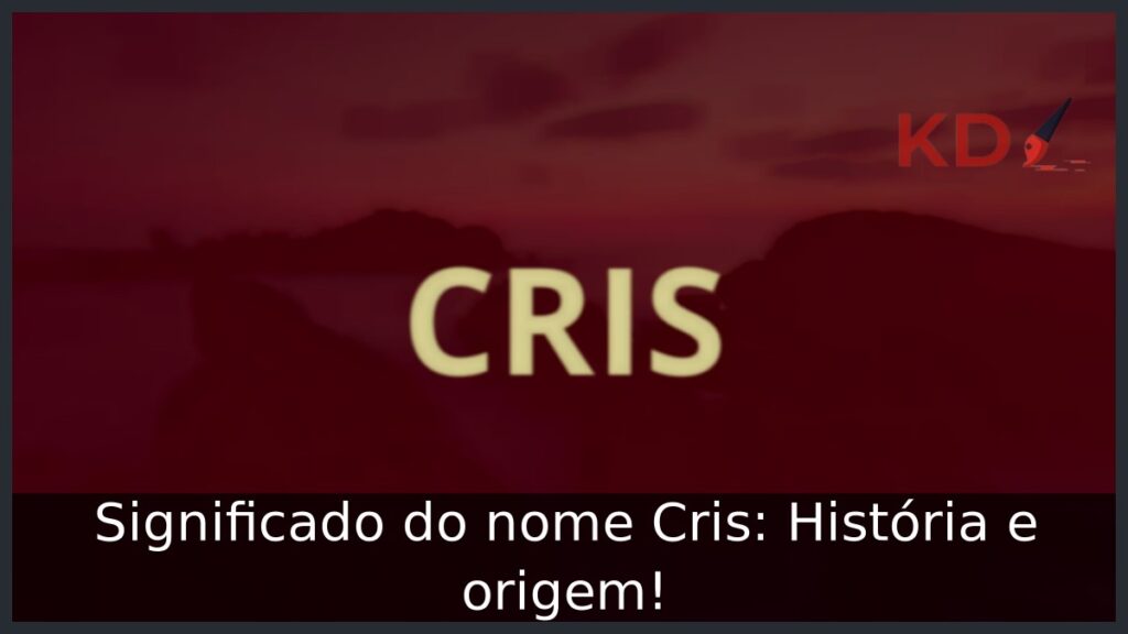 Significado do nome Cris: História e origem! 1 Significado do nome Cris: História e origem!
