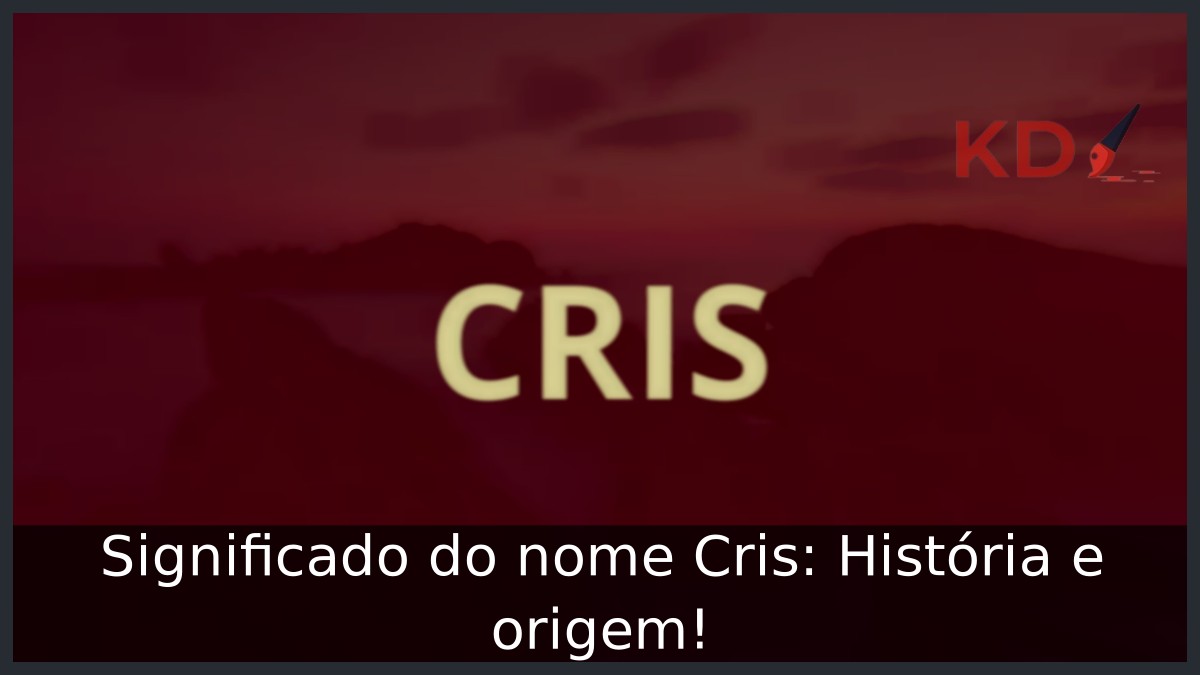 Significado do nome Cris: História e origem!