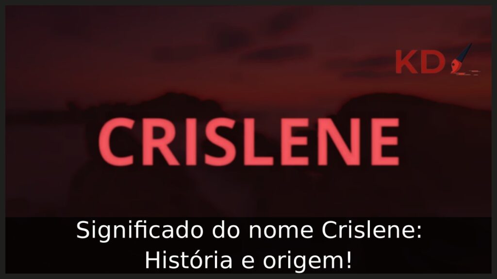 Significado do nome Crislene: História e origem!