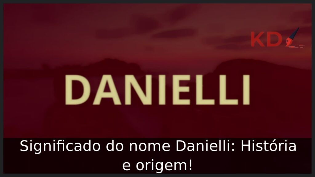 Significado do nome Danielli: História e origem! 1 Significado do nome Danielli: História e origem!