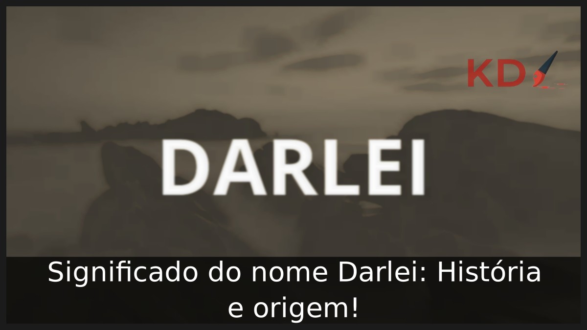 Significado do nome Darlei: História e origem! 8 Significado do nome Darlei: História e origem!