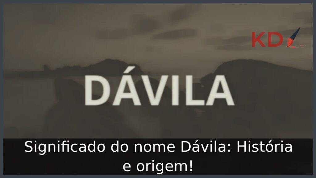 Significado do nome Dávila: História e origem! 1 Significado do nome Dávila: História e origem!