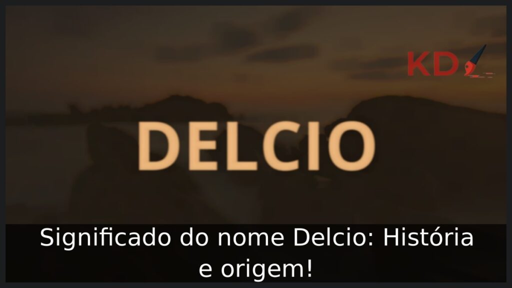 Significado do nome Delcio: História e origem! 1 Significado do nome Delcio: História e origem!