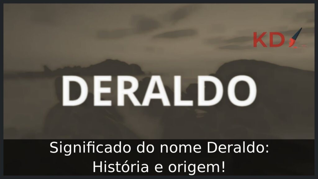 Significado do nome Deraldo: História e origem! 1 Significado do nome Deraldo: História e origem!