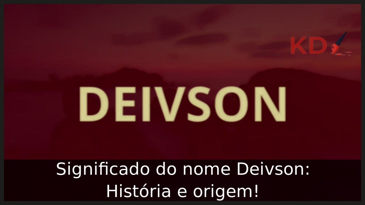 Significado do nome Deivson: História e origem!
