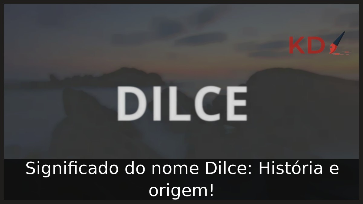 Significado do nome Dilce: História e origem! 5 Significado do nome Dilce: História e origem!