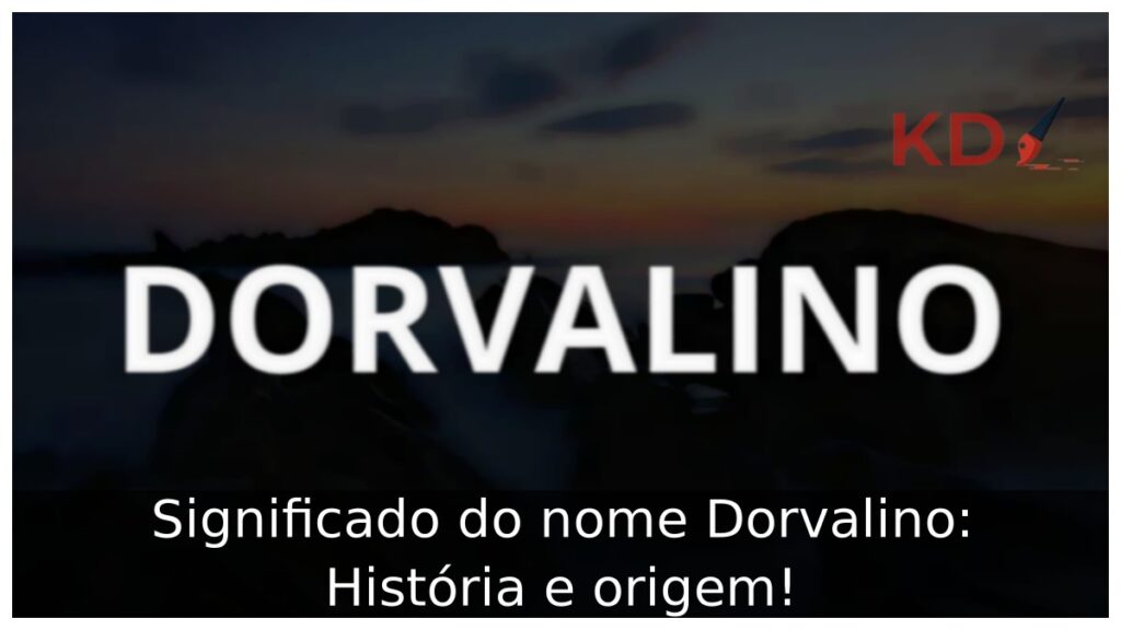 Significado do nome Dorvalino: História e origem! 1 Significado do nome Dorvalino: História e origem!
