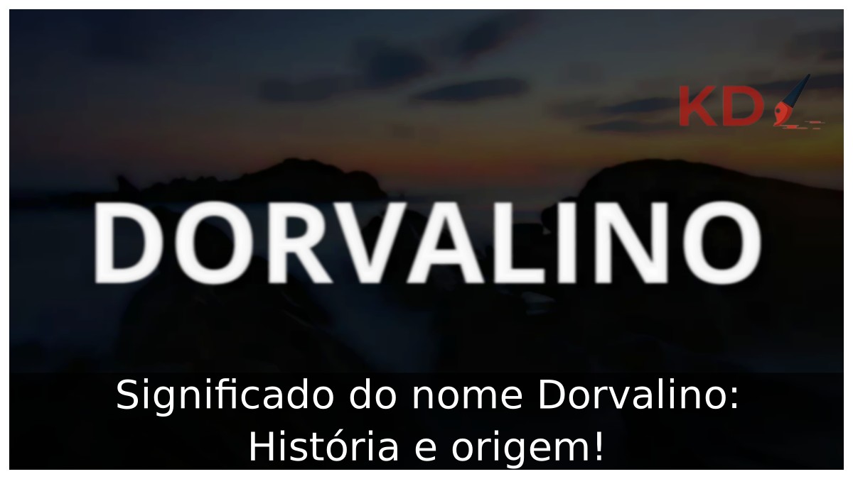 Significado do nome Dorvalino: História e origem! 10 Significado do nome Dorvalino: História e origem!