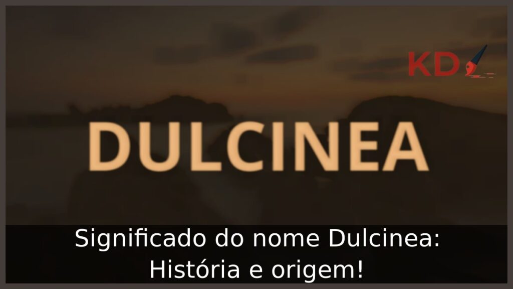 Significado do nome Dulcinea: História e origem! 1 Significado do nome Dulcinea: História e origem!