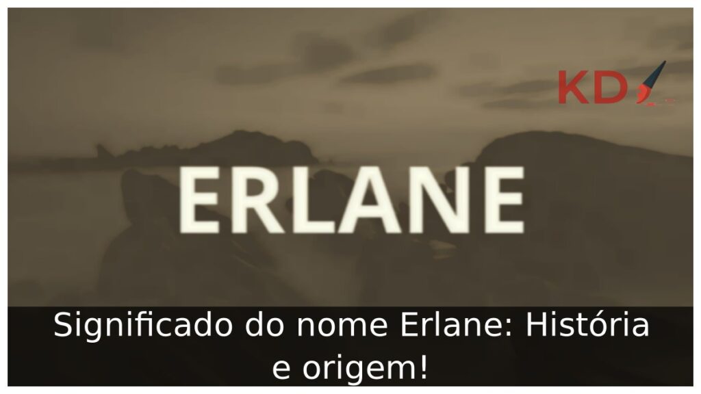 Significado do nome Erlane: História e origem! 1 Significado do nome Erlane: História e origem!
