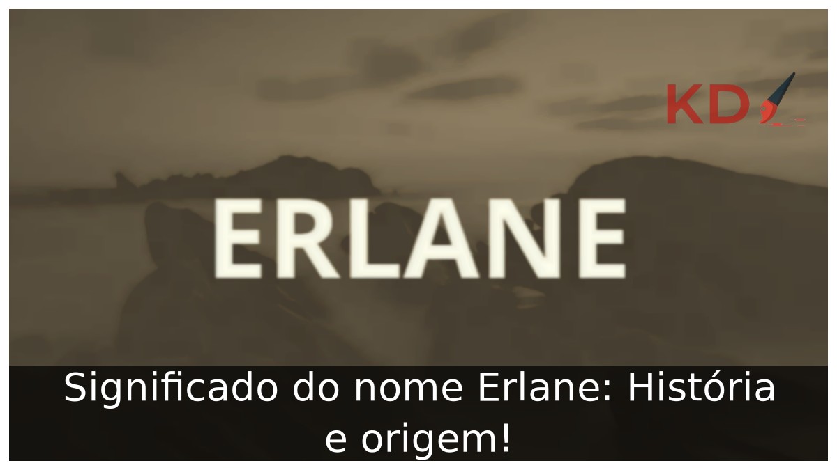 Significado do nome Erlane: História e origem! 12 Significado do nome Erlane: História e origem!