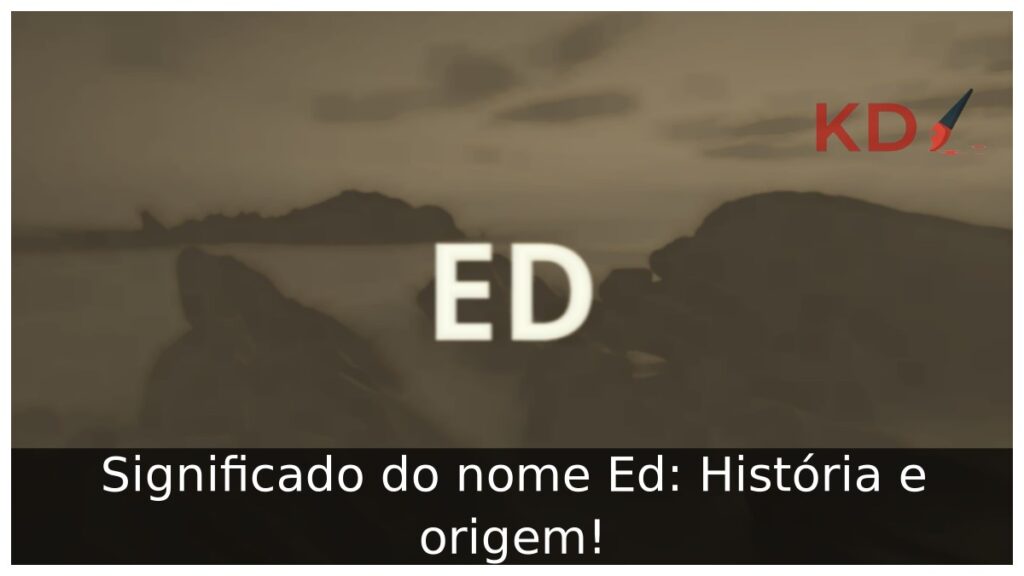 Significado do nome Ed: História e origem! 1 Significado do nome Ed: História e origem!