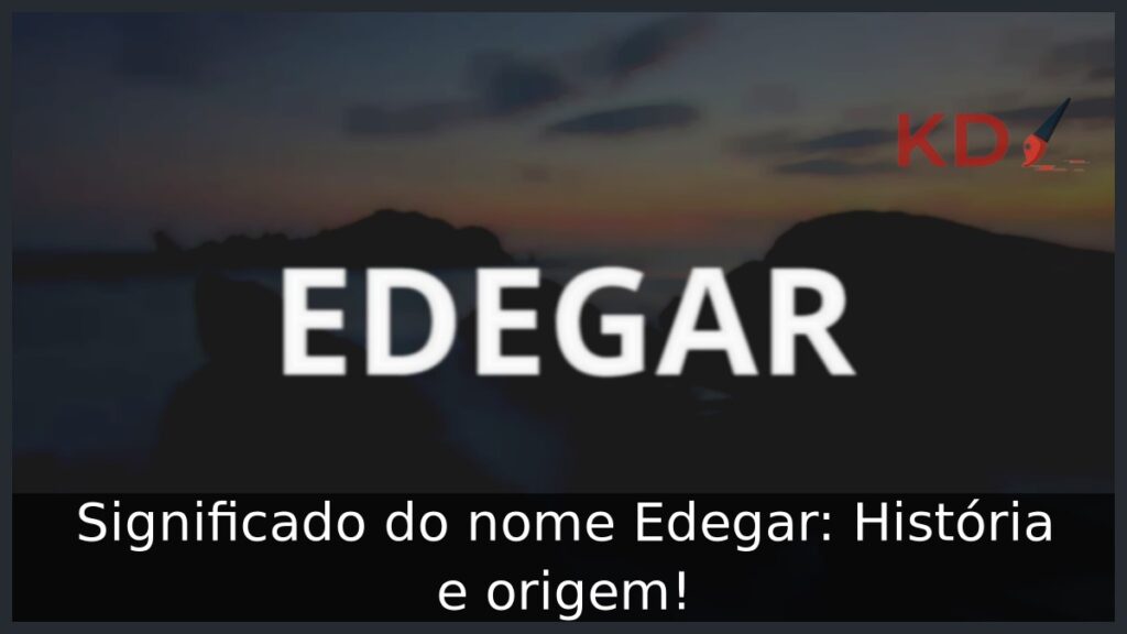 Significado do nome Edegar: História e origem! 1 Significado do nome Edegar: História e origem!