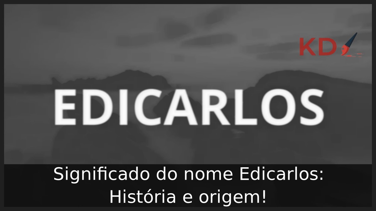 Significado do nome Edicarlos: História e origem!