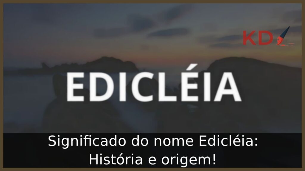 Significado do nome Edicléia: História e origem!