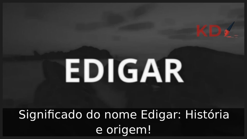 Significado do nome Edigar: História e origem! 1 Significado do nome Edigar: História e origem!