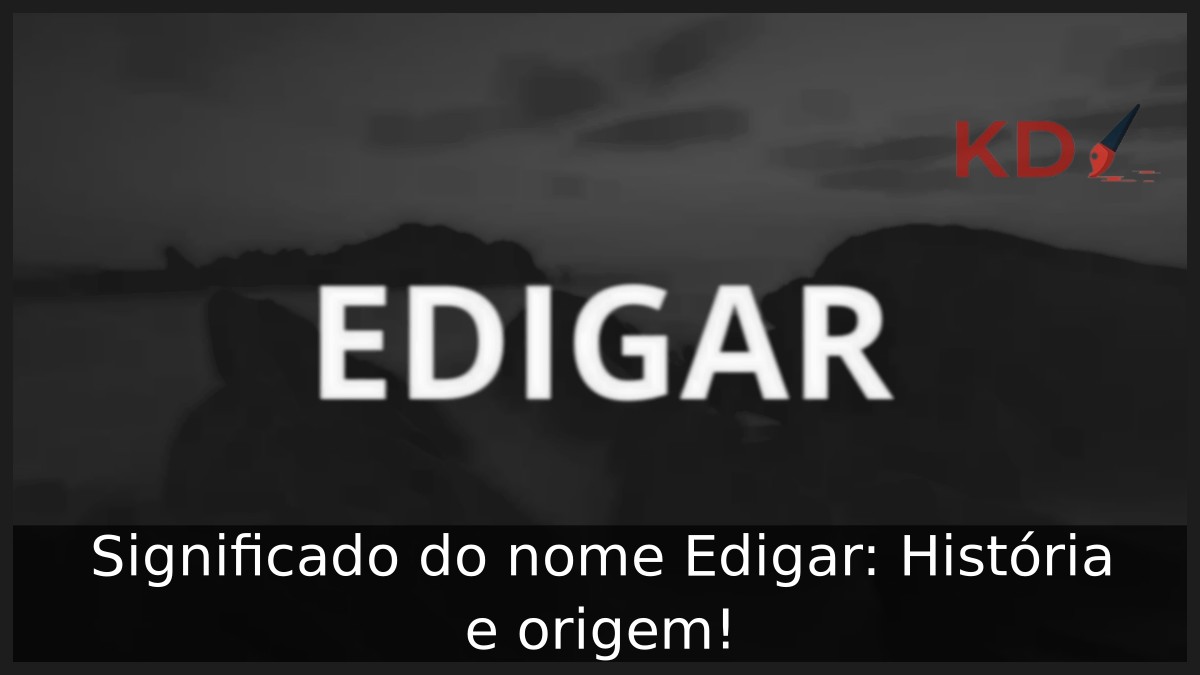 Significado do nome Edigar: História e origem! 1 Significado do nome Edigar: História e origem!