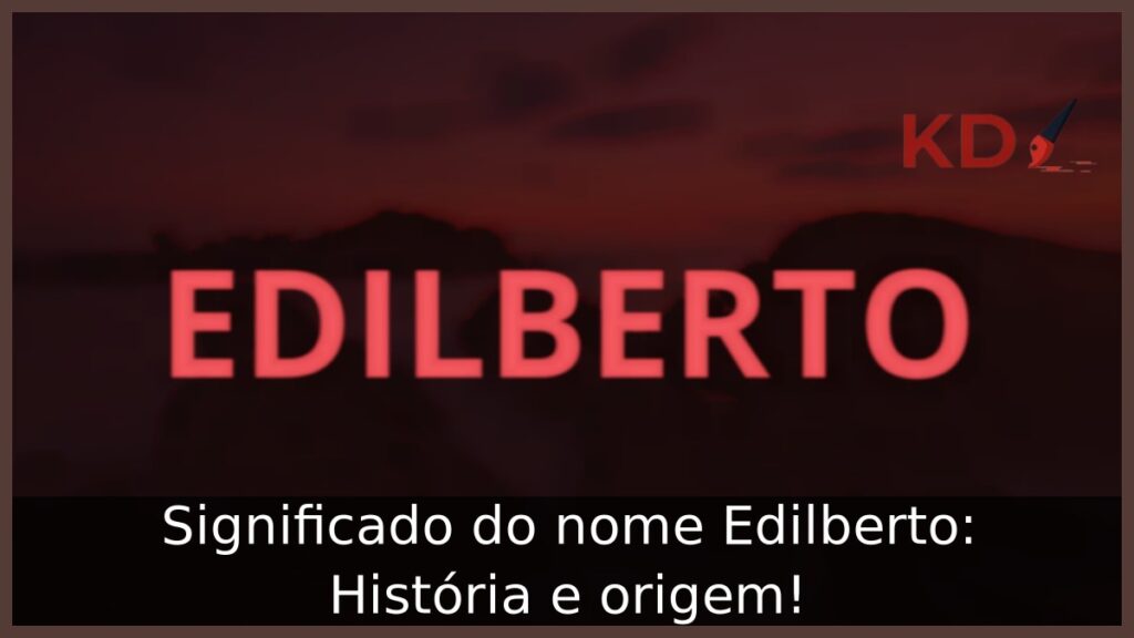 Significado do nome Edilberto: História e origem! 1 Significado do nome Edilberto: História e origem!