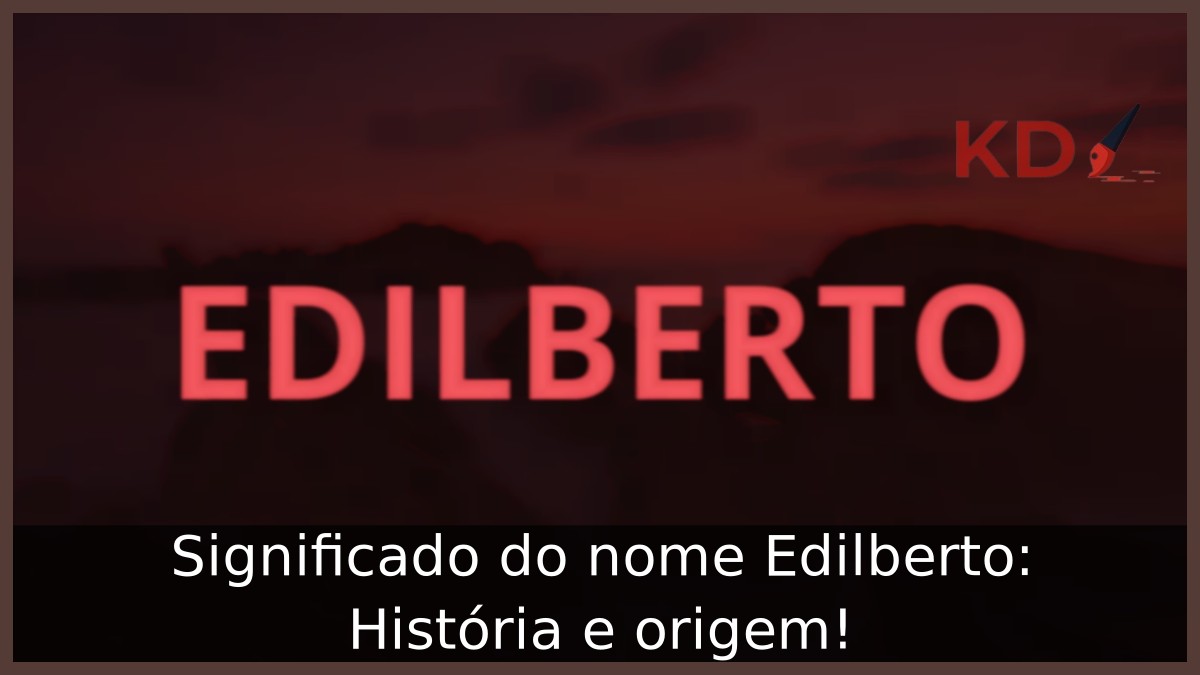 Significado do nome Edilberto: História e origem! 12 Significado do nome Edilberto: História e origem!