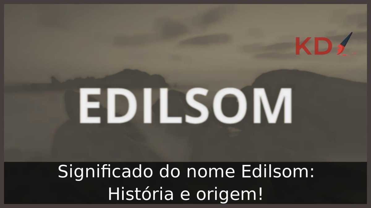 Significado do nome Edilsom: História e origem! 10 Significado do nome Edilsom: História e origem!