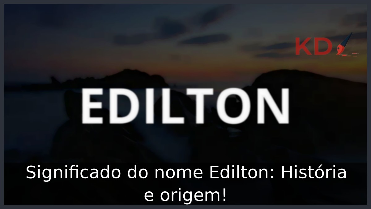 Significado do nome Edilton: História e origem! 9 Significado do nome Edilton: História e origem!