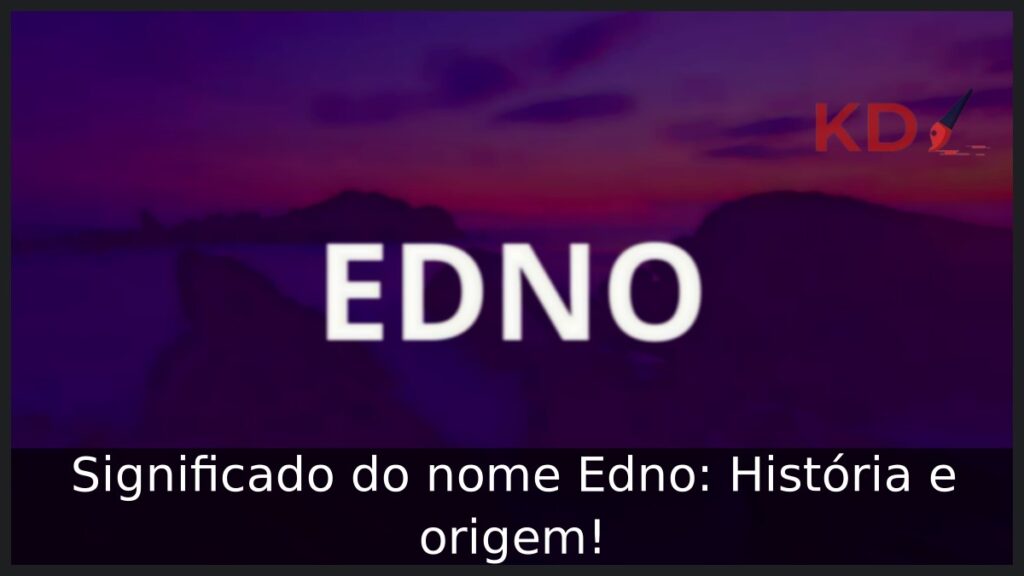 Significado do nome Edno: História e origem! 1 Significado do nome Edno: História e origem!
