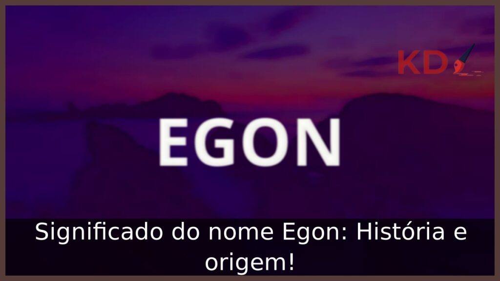 Significado do nome Egon: História e origem! 1 Significado do nome Egon: História e origem!