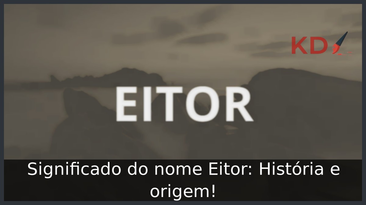 Significado do nome Eitor: História e origem! 3 Significado do nome Eitor: História e origem!