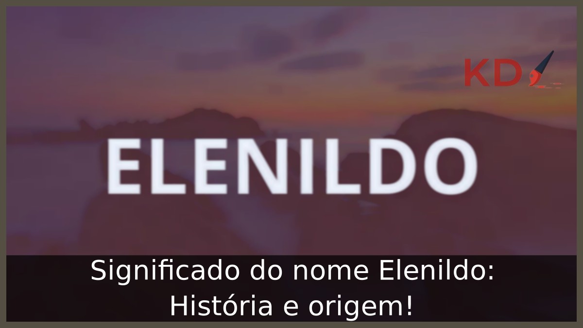 Significado do nome Elenildo: História e origem! 8 Significado do nome Elenildo: História e origem!