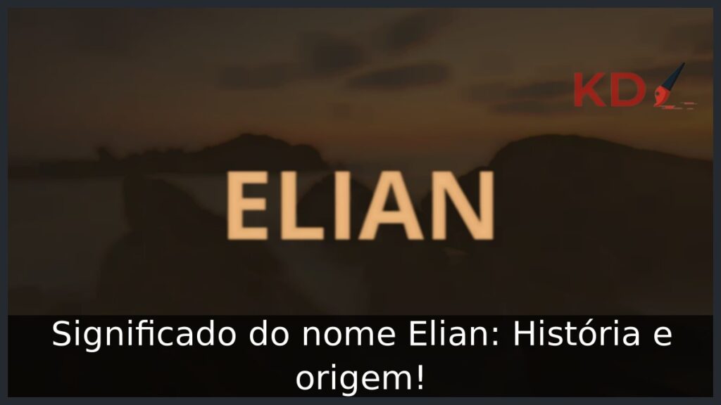 Significado do nome Elian: História e origem! 1 Significado do nome Elian: História e origem!